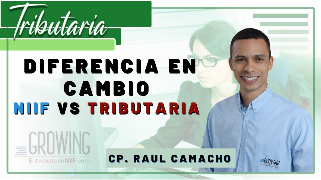 🧐DIFERENCIA EN CAMBIO NIIF VS. TRIBUTARIA 💥- Capacitación NIIF- Raul Camacho - 11-ene-2022