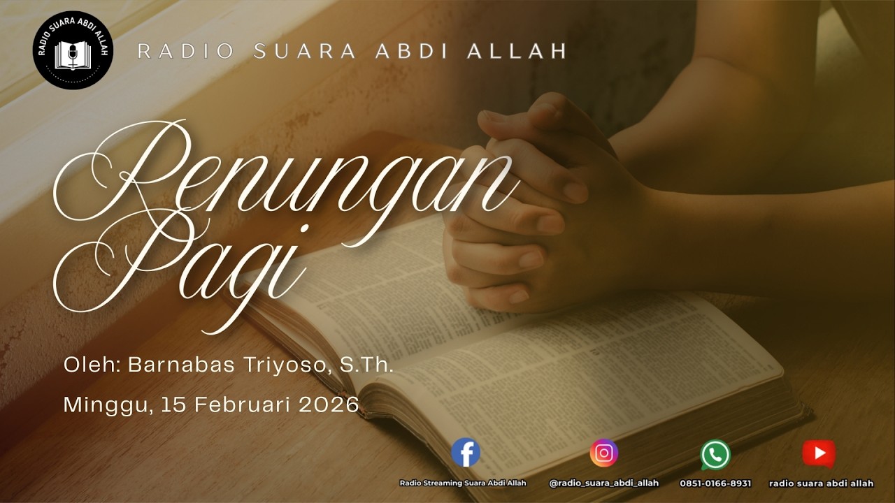 Renungan Pagi | 15/02/2026 | Oleh: Barnabas Triyoso,S.Th.