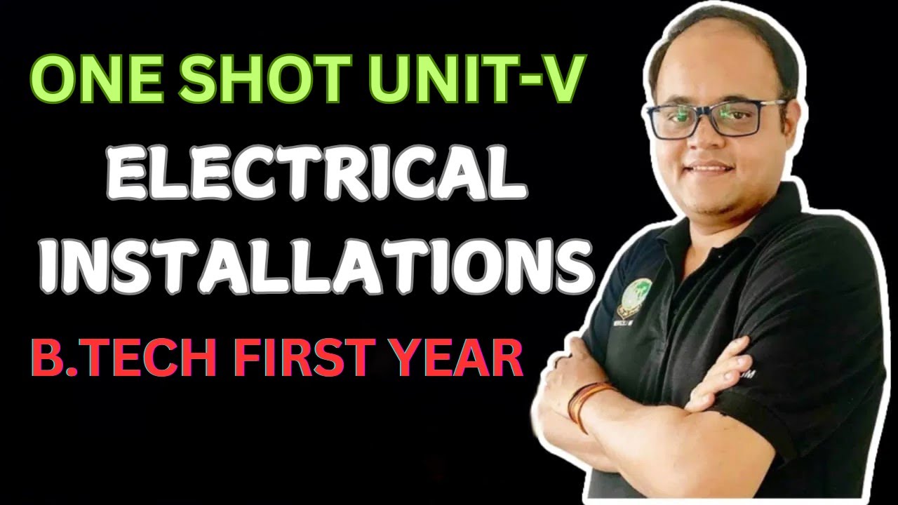 Electrical Installation | Unit V | One Shot Revision | B.Tech First Year