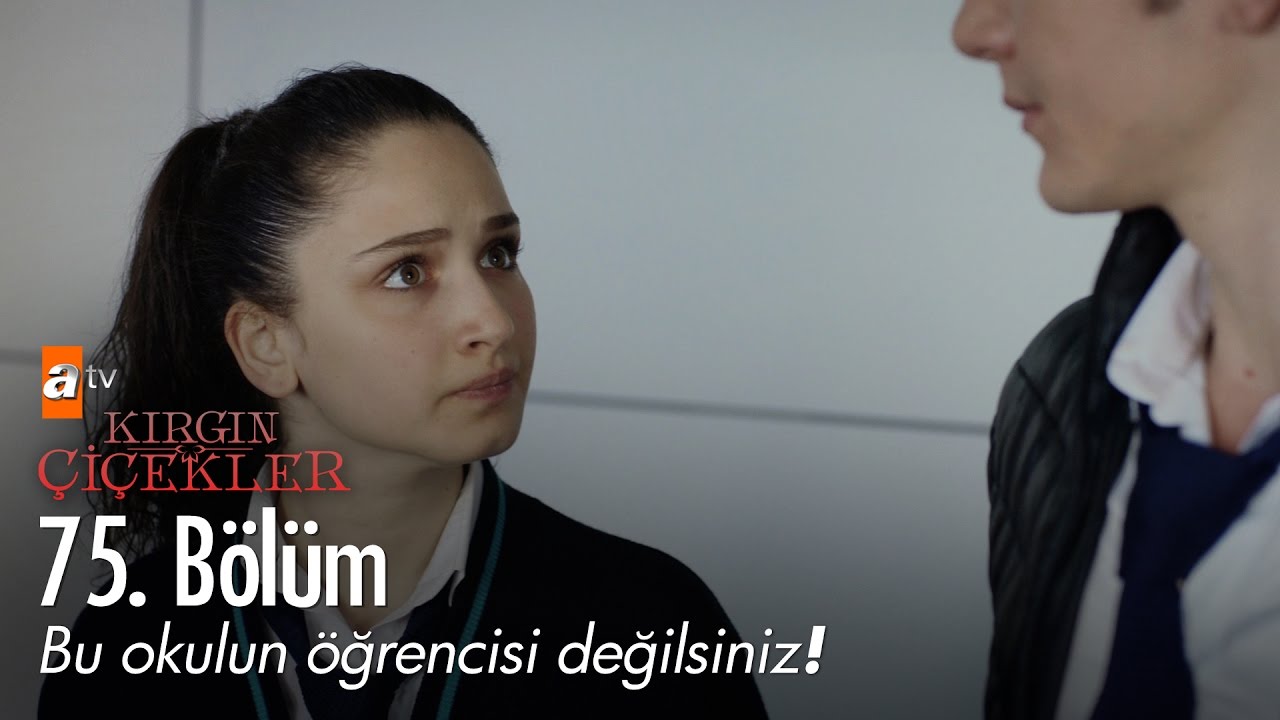 Bu okulun öğrencisi değilsiniz! - Kırgın Çiçekler 75. Bölüm - atv