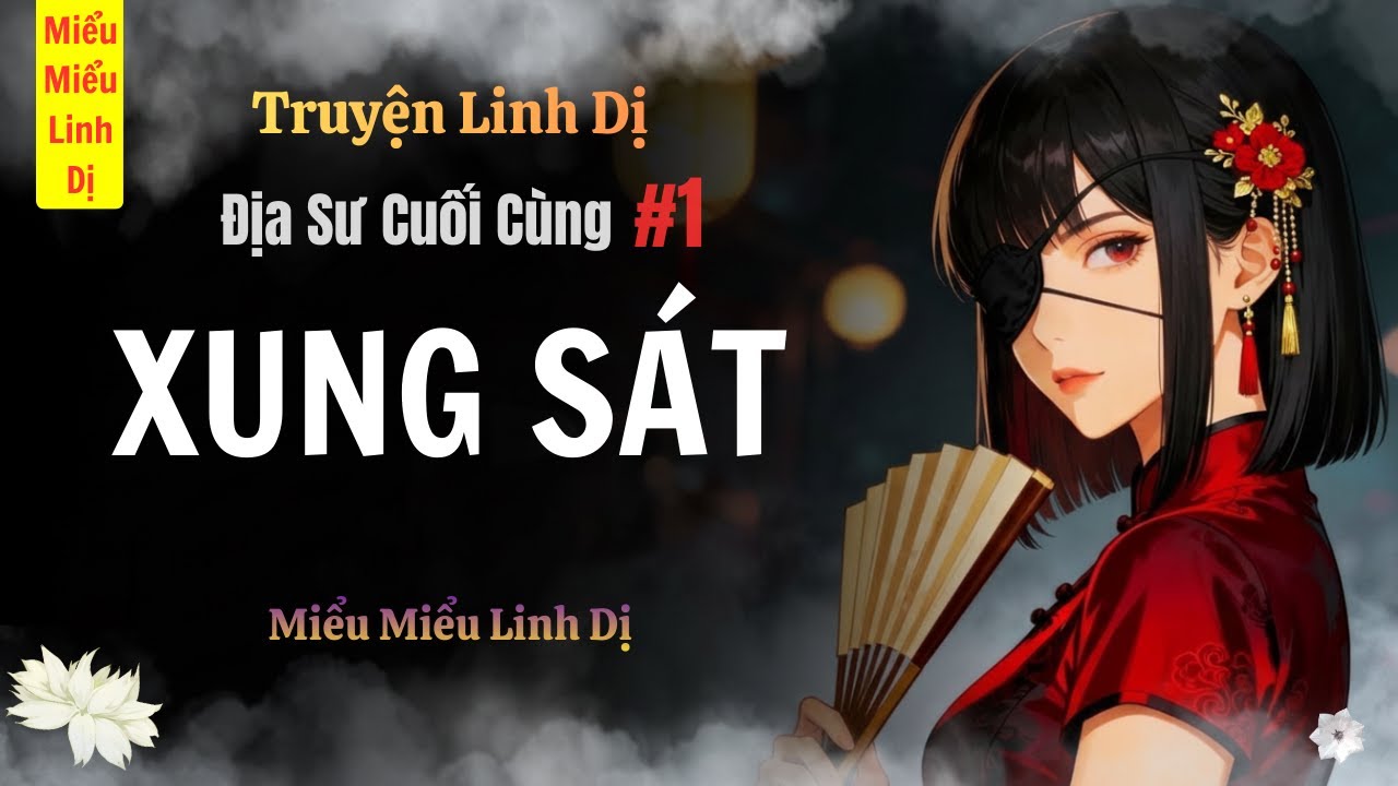 [ Truyện Audio ] XUNG SÁT | Địa Sư Cuối Cùng | Miểu Miểu Linh Dị