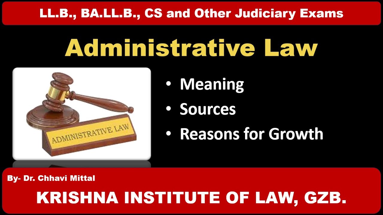 ADMINISTRATIVE LAW- MEANING, SOURCES AND REASONS FOR GROWTH