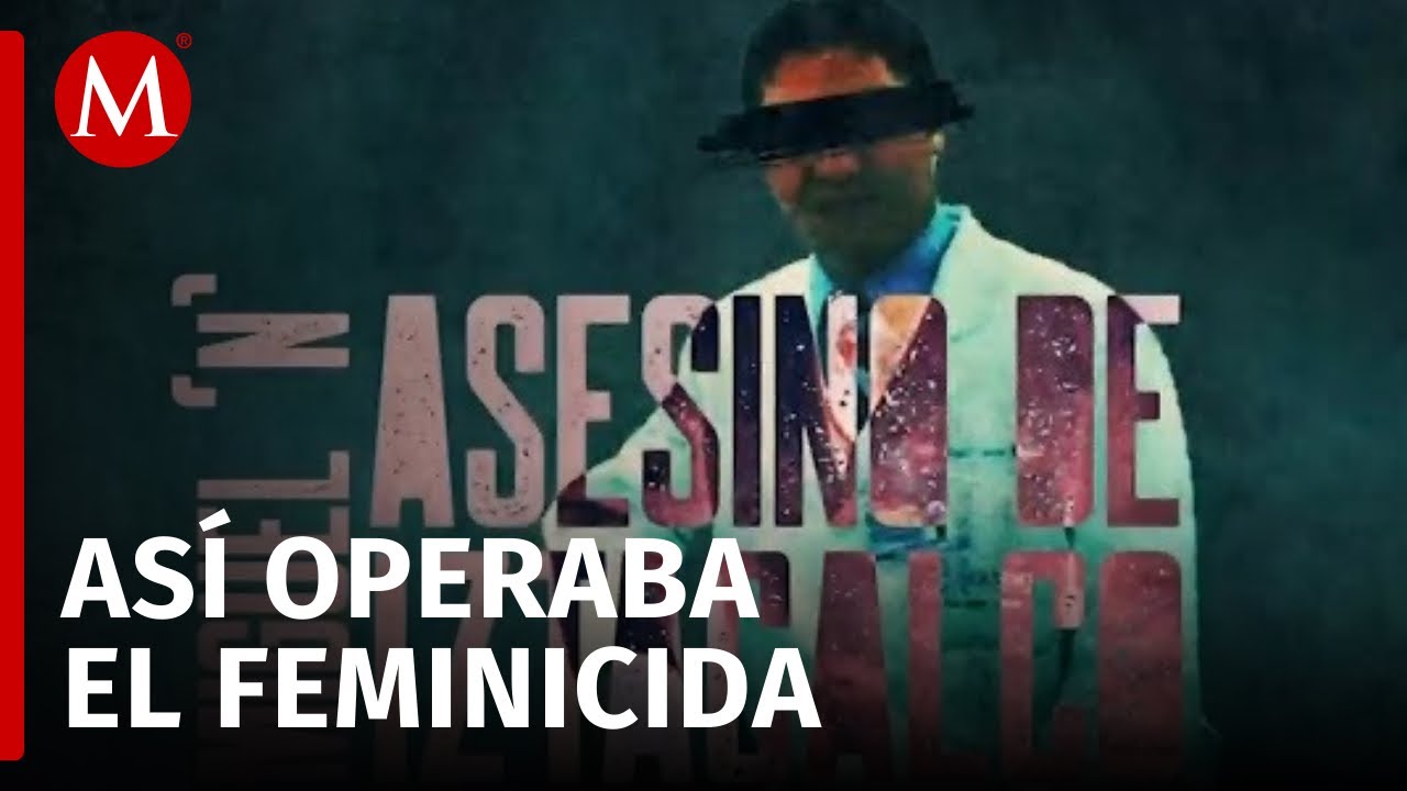 El feminicida de 'Iztacalco' estaría relacionado con 7 asesinatos