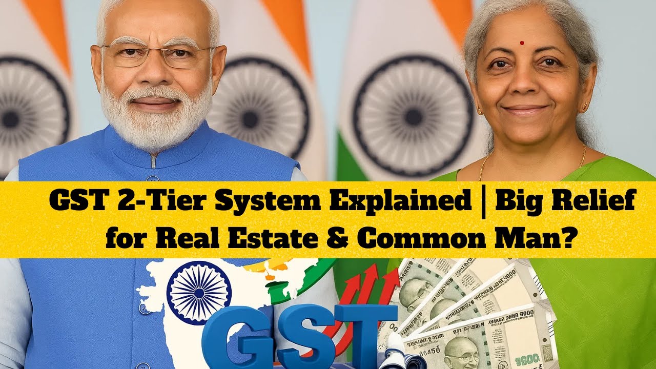 GST 2-Tier System Explained | Big Relief for Real Estate & Common Man?