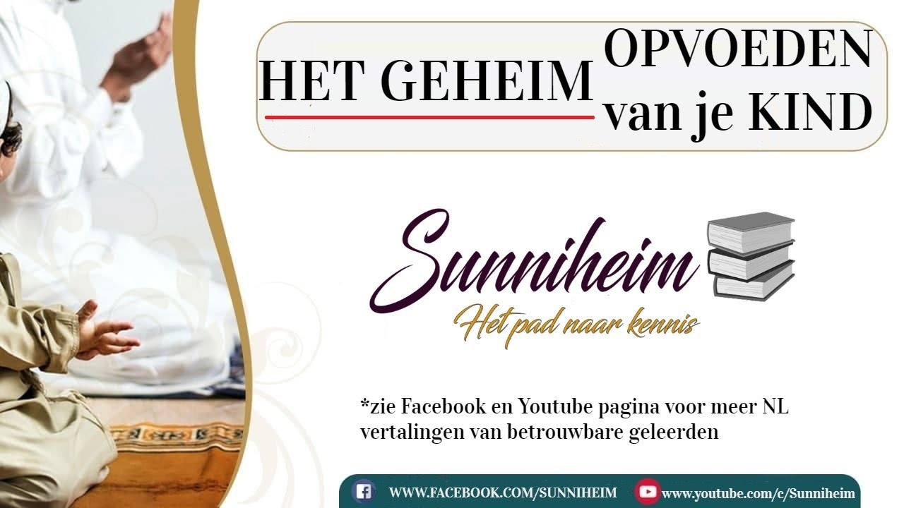 Het geheim tot een goede opvoeding van je kind, Sheikh Salaah Ghaanim