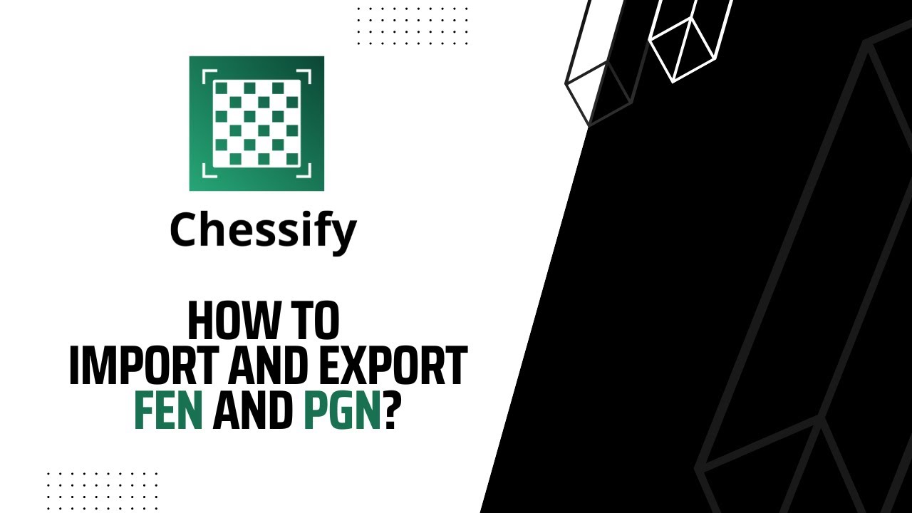 How to Export and Import FEN and PGN Files on Chessify Website