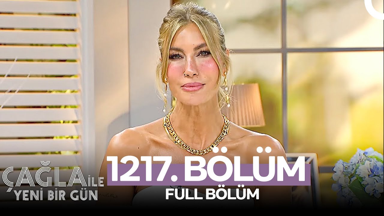 Çağla İle Yeni Bir Gün 1217. Bölüm