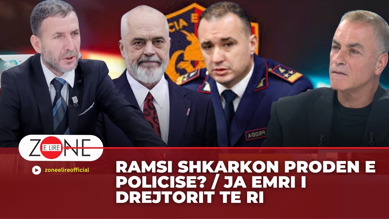 Ramsi shkarkon Proden e Policise? / Ja emri i drejtorit te ri  - Zone e Lire