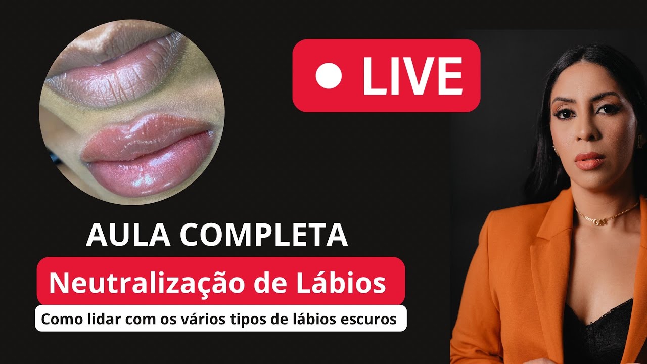 Live - Como lidar com Neutralização de Lábios Escuros