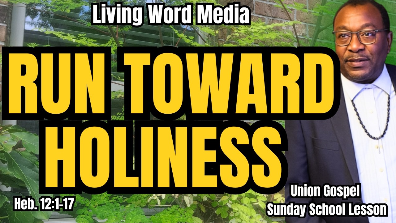 Run Toward Holiness |  Hebrews 12:1-17: Union Gospel Sunday School Lesson