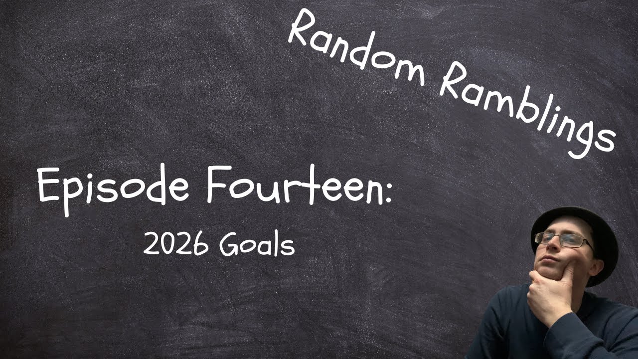 Random Ramblings Episode #14-2026 Goals