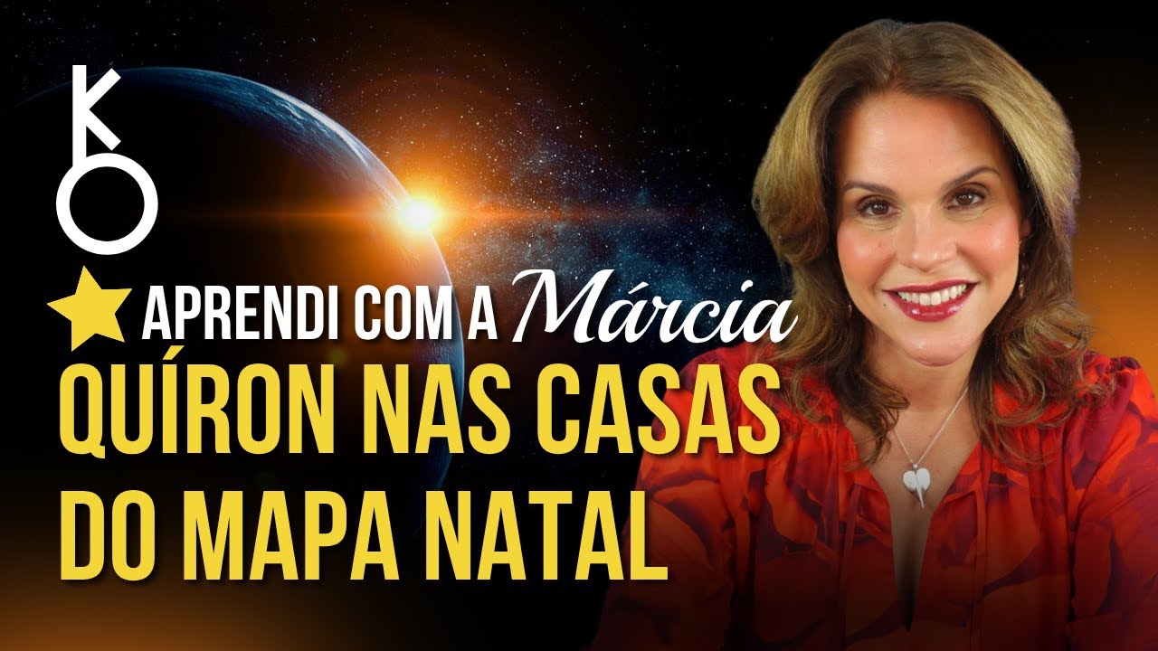 QUÍRON NAS CASAS DO MAPA NATAL | APRENDI COM A MÁRCIA