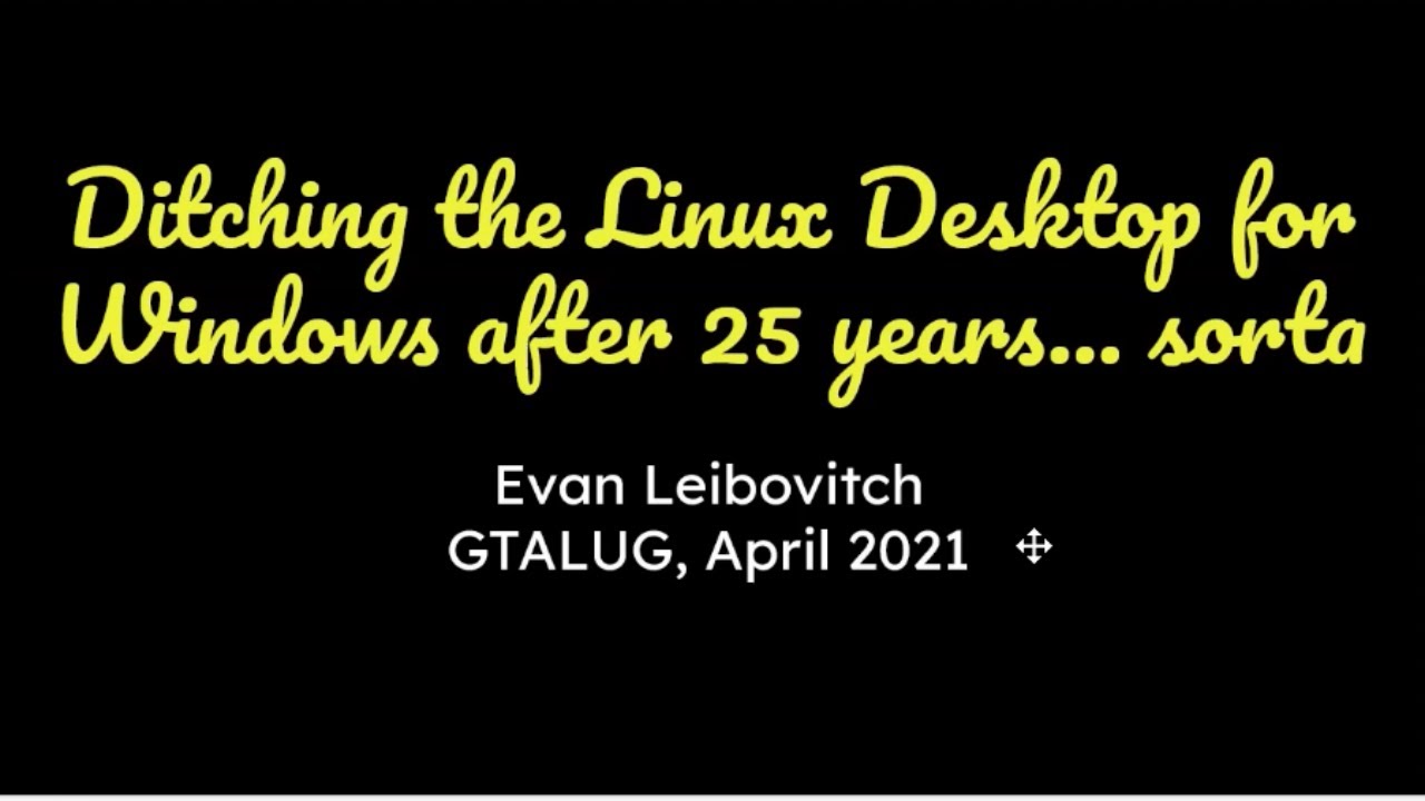 I've ditched my Linux desktops for Windows .... sorta. With Evan Leibovitch