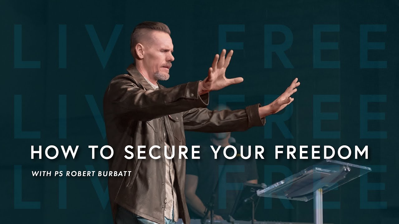 Live Free | How to Secure Your Freedom | Ps Robert Burbatt