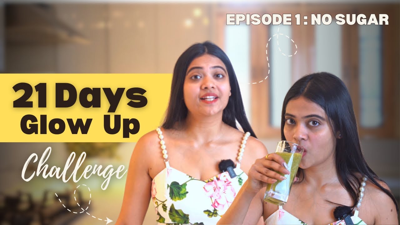 21 Days Glow Up Challenge | No Sugar Intake | Episode 1 | Somya Luhadia