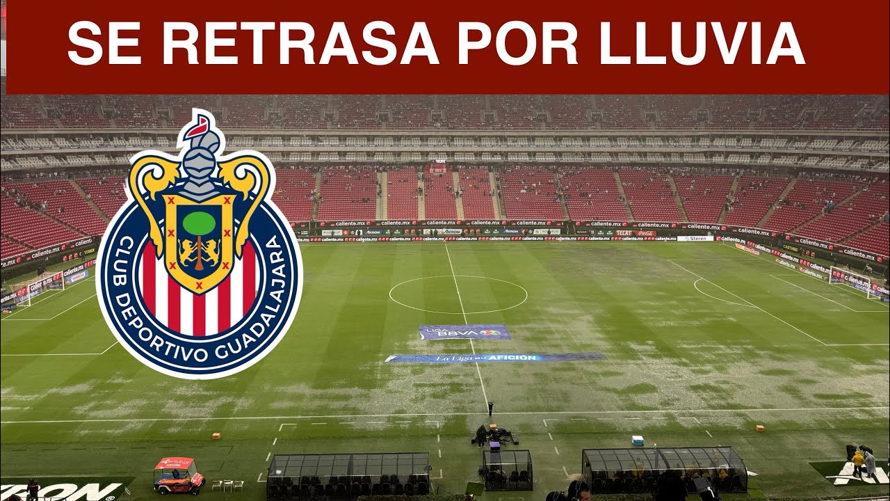 🚨 &Uacute;LTIMA HORA | CHIVAS VS XOLOS SE RETRASA POR LLUVIA INTENSA, TODOS LOS DETALLES