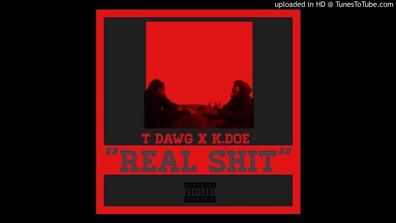 T-Dawg x K.Doe - Real Shit