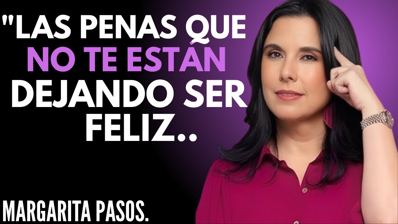 "LAS PENAS QUE NO TE ESTÁN DEJANDO SER FELIZ" | Margarita Pasos | Motivational Speech!