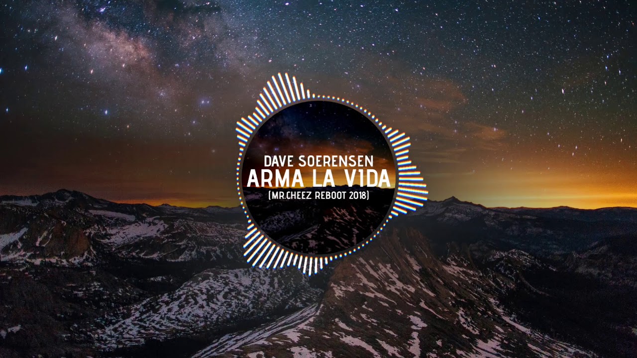 Dave Soerensen - Arma La Vida (Mr.Cheez Reboot 2018) FREE DOWNLOAD !!