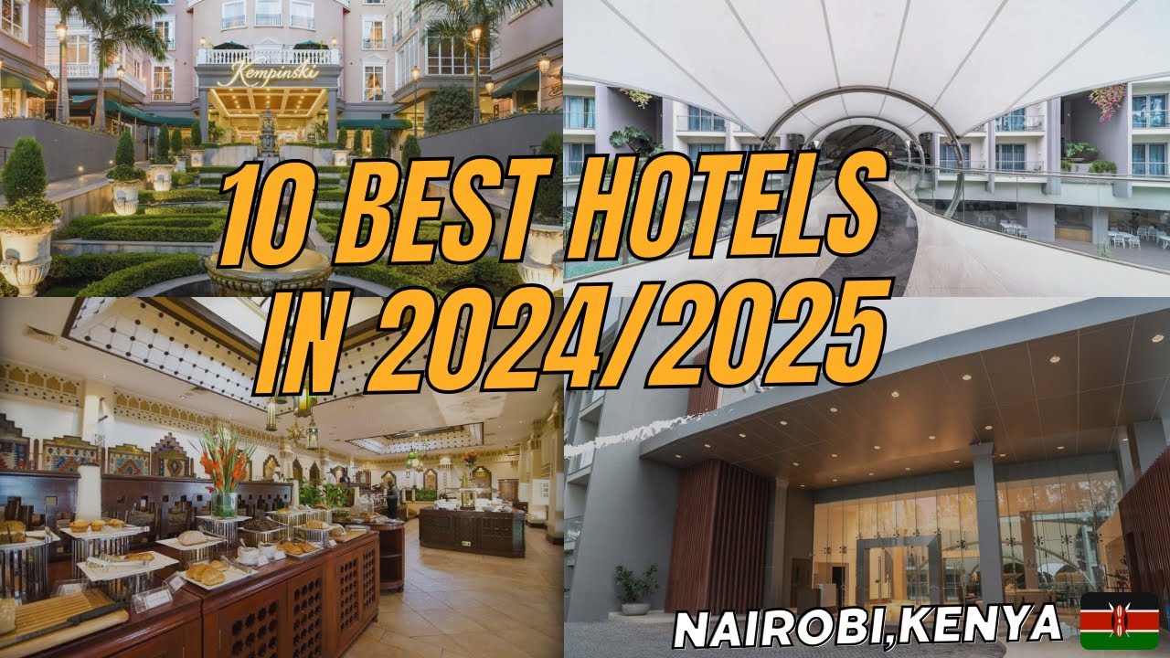 10 best hotels in Nairobi,Kenya for 2024/2025