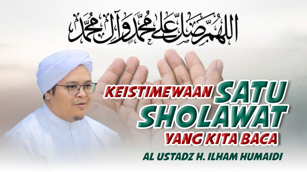 Keistimewaan Satu Sholawat Yang Kita Baca - Al Ustadz H. Ilham Humaidi
