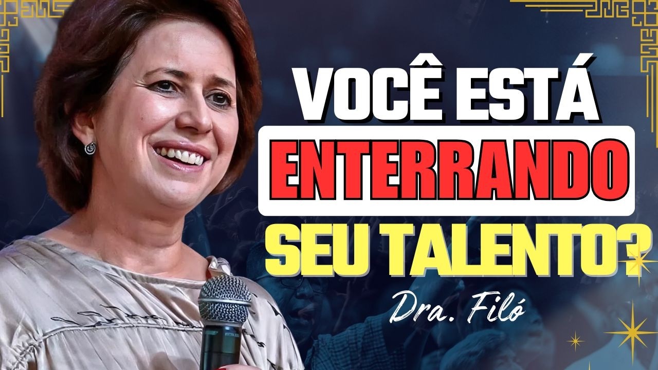 Você Está Enterrando a Vida Que Deus Te Deu? | Dra. Filó