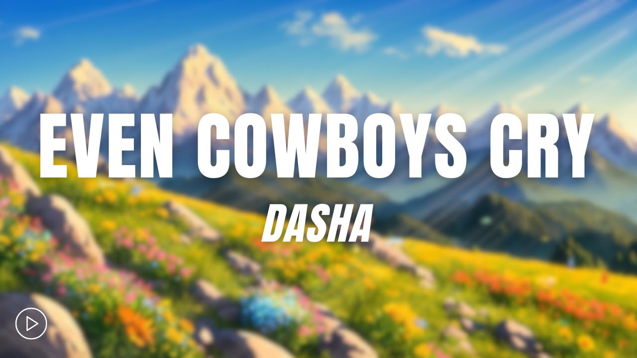 Dasha - Even Cowboys Cry (Lyrics)