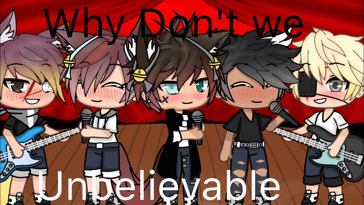 || Unbelievable || GLMV || Why Don't We || SoophooChu  || Ft ~My Besties again ||