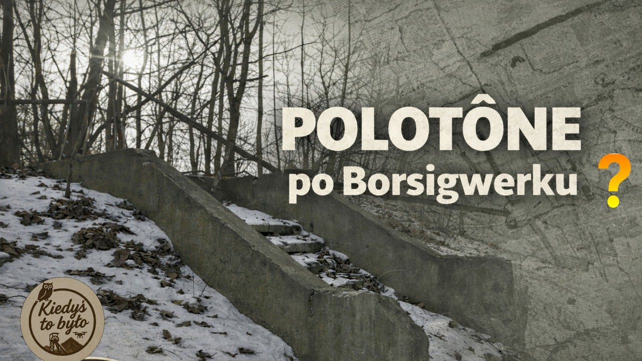 POLOTŌNE po Borsigwerku | Ślady, których nie ma na mapach