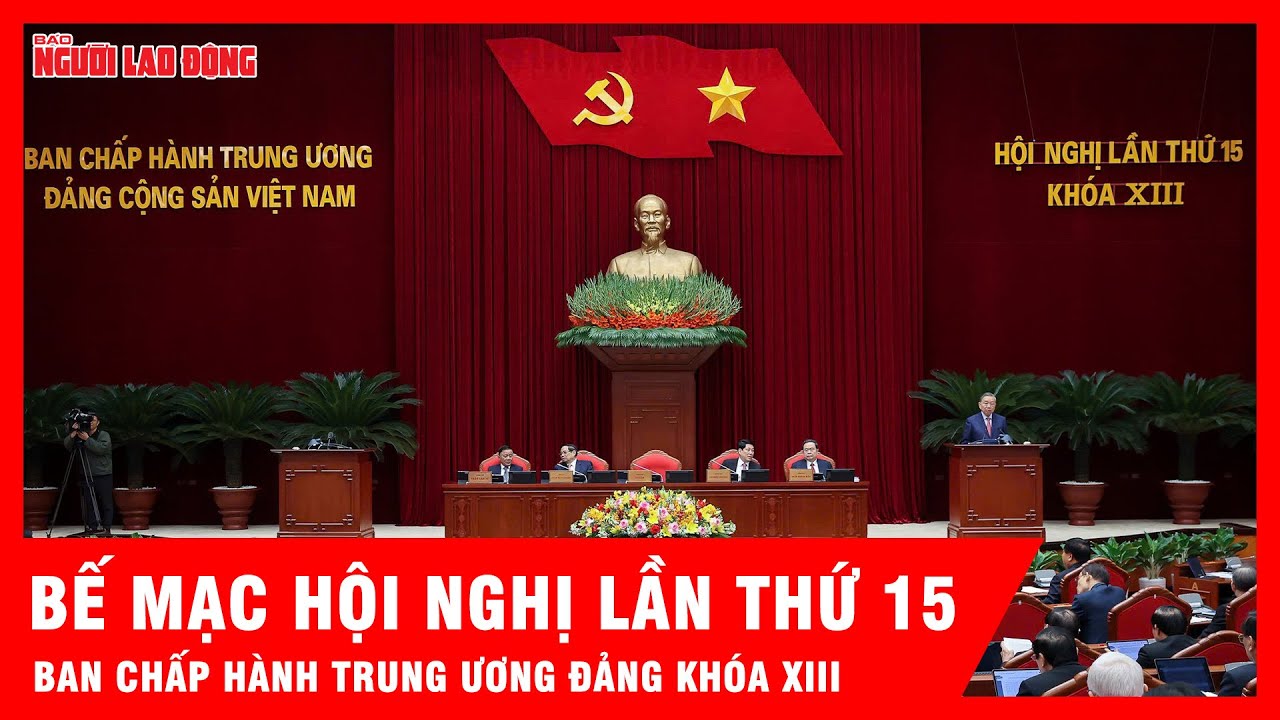 Bế mạc Hội nghị lần thứ 15 Ban Chấp hành Trung ương Đảng khóa XIII | Tin tức