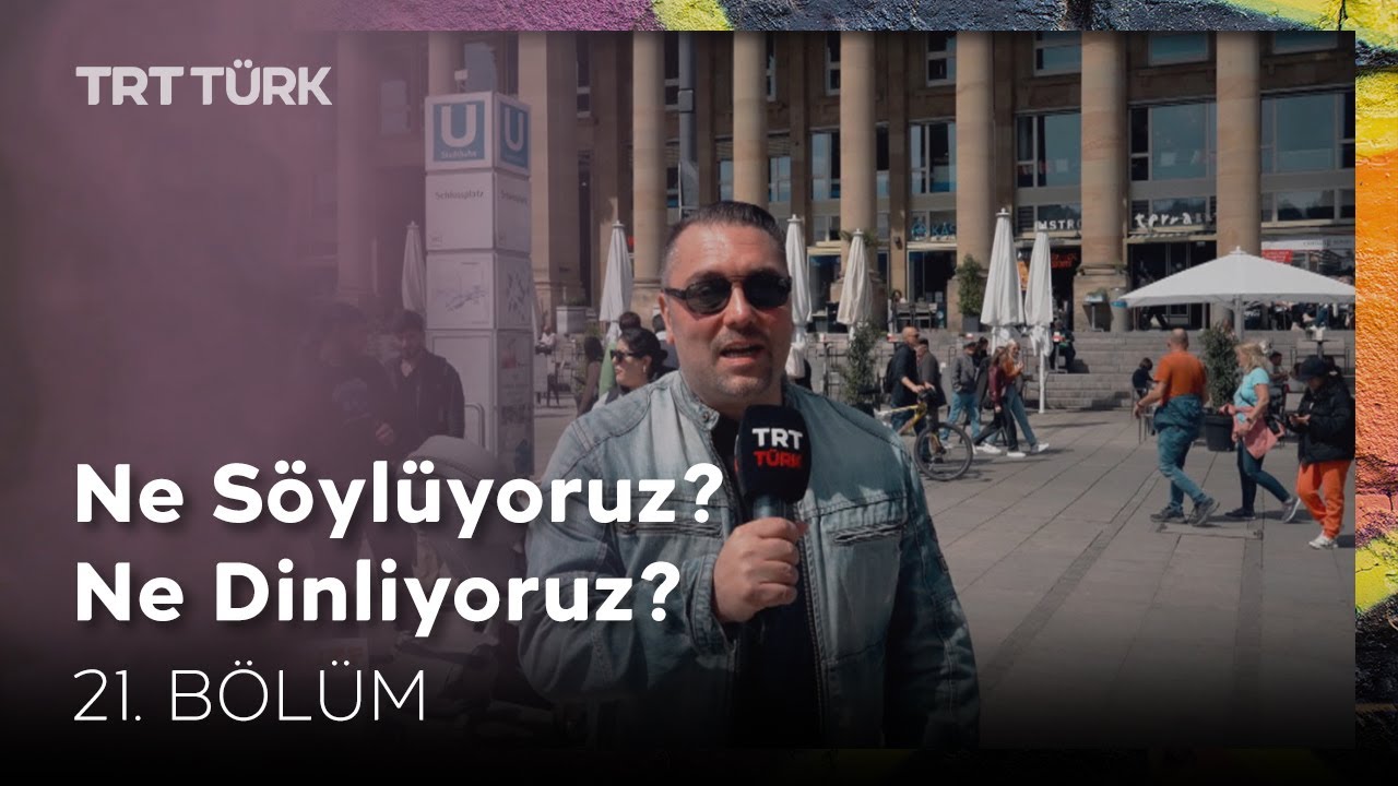 Ne Söylüyoruz? Ne Dinliyoruz? | Stuttgart | 21. Bölüm