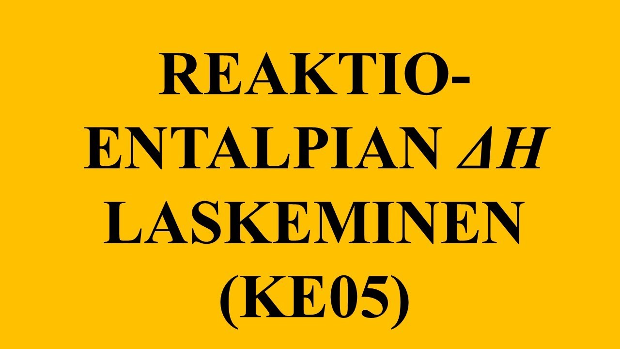 REAKTIOENTALPIAN LASKEMINEN (KE05)