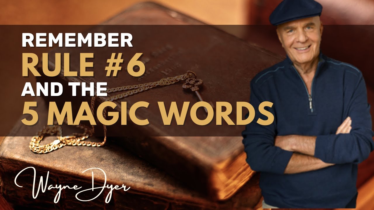 In Times Of Stress, Remember Rule Number 6 & The 5 Magic Words ~ Wayne Dyer