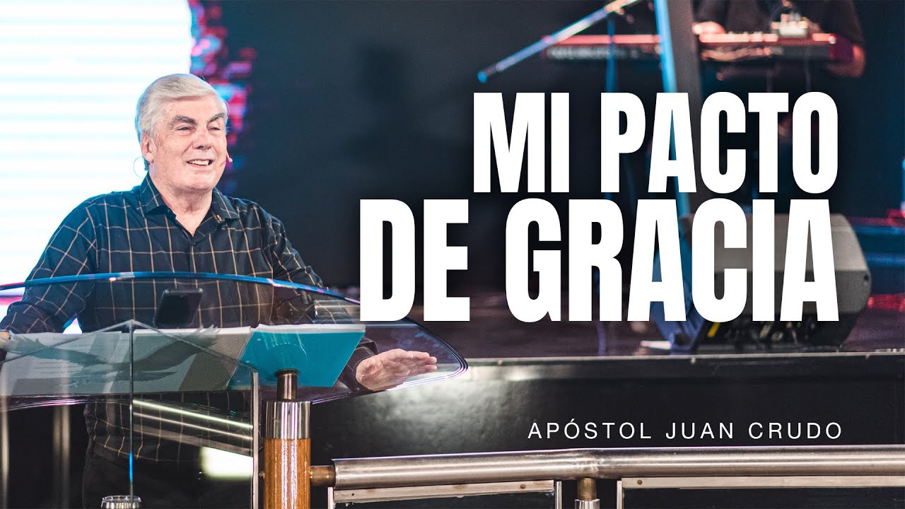 Mi pacto de gracia - Ap&oacute;stol Juan Crudo