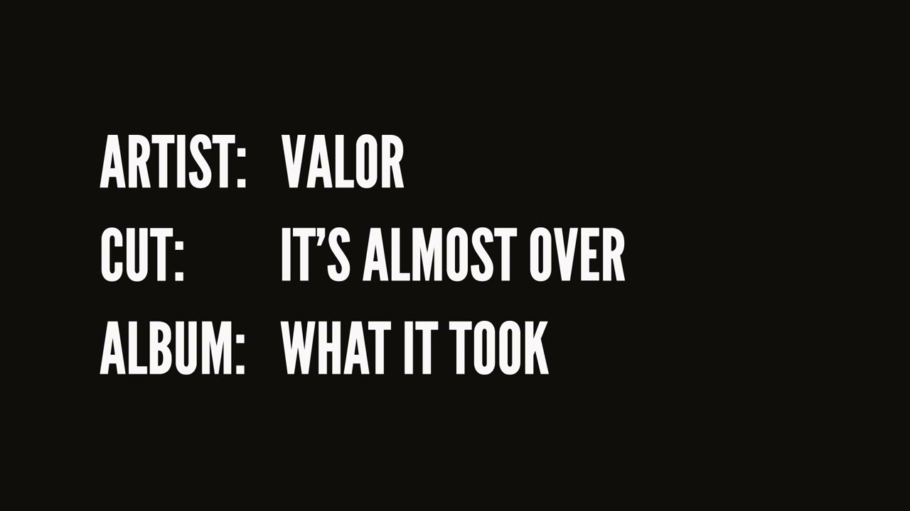 Valor - It's Almost Over