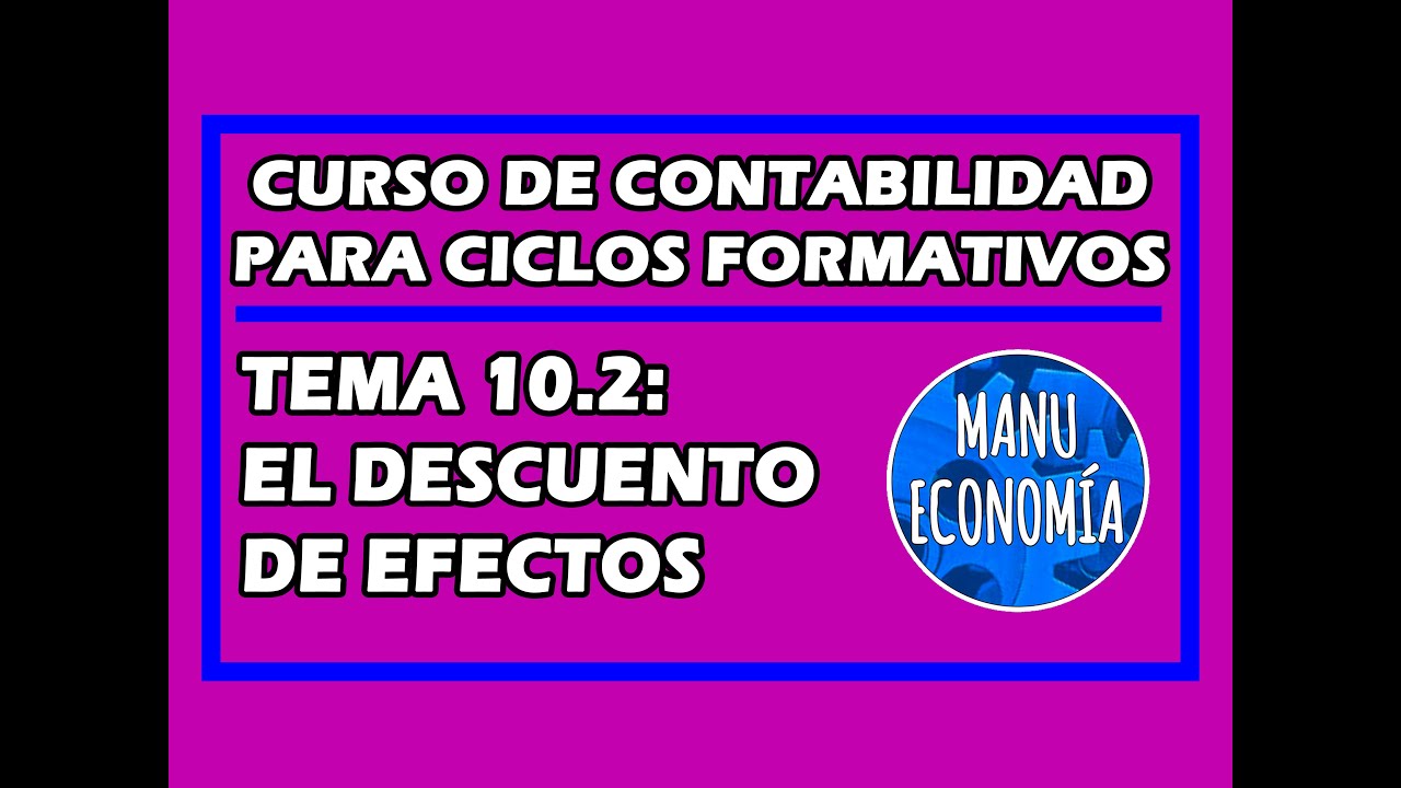 CONTABILIDAD 10.2- DESCUENTO DE EFECTOS