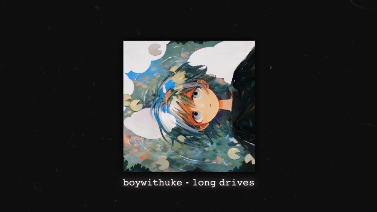BoyWithUke - Long Drives (𝙨𝙡𝙤𝙬𝙚𝙙)