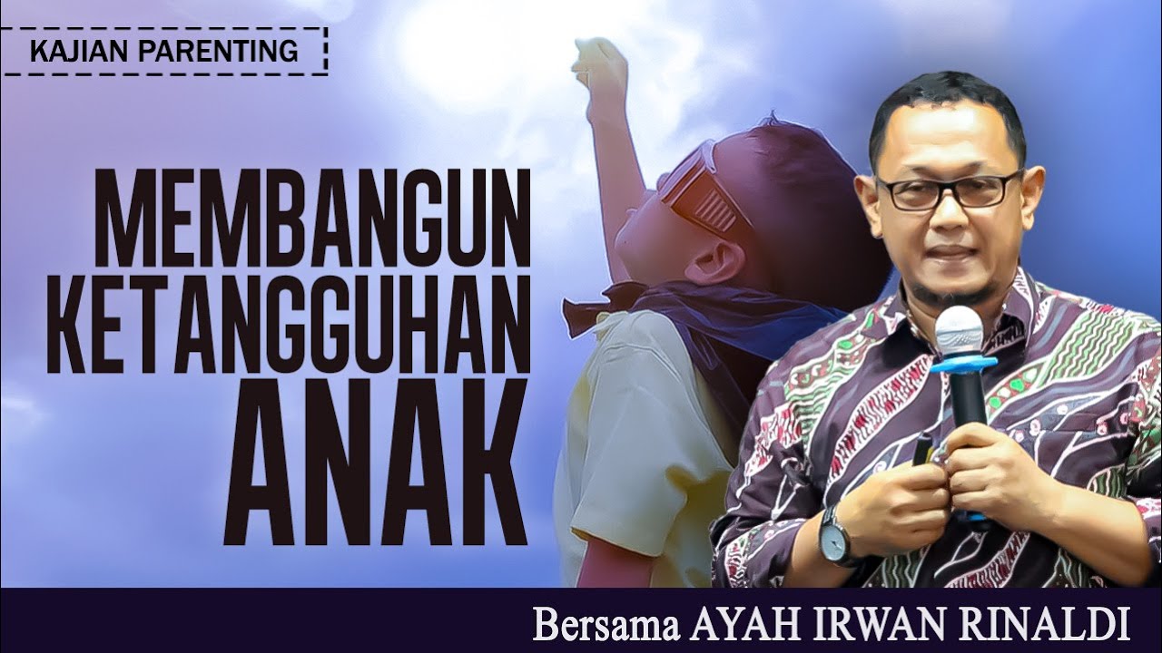 MEMBANGUN KETANGGUHAN ANAK | Bersama AYAH IRWAN RINALDI | Kajian Parenting