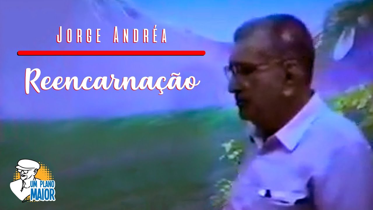 Jorge Andréa: Reencarnação