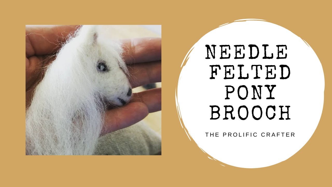 NEEDLE FELTING TUTORIAL | Pony Brooch | The Prolific Crafter