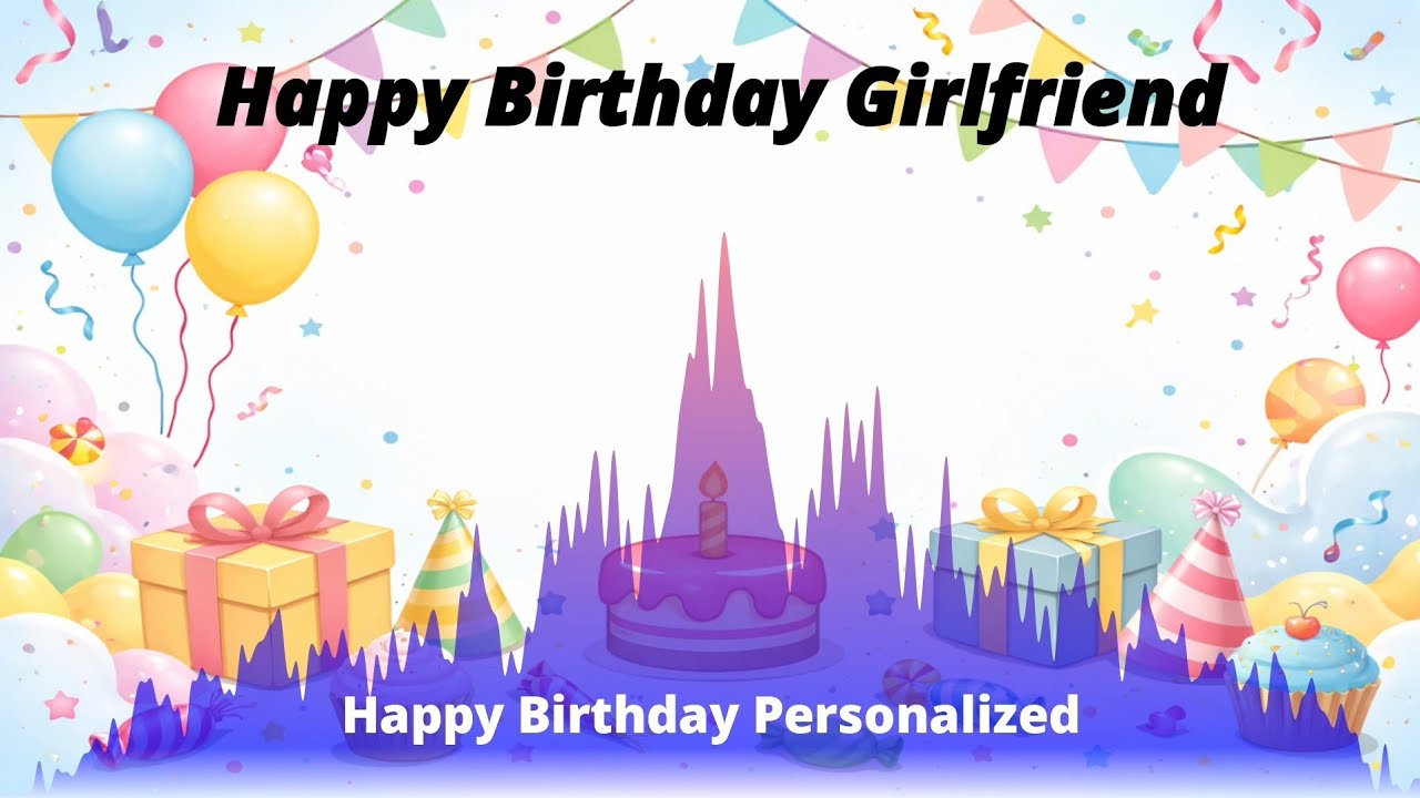 Happy Birthday to You Girlfriend 🎂 | Birthday Song | Personalized Birthday Song for Girlfriend