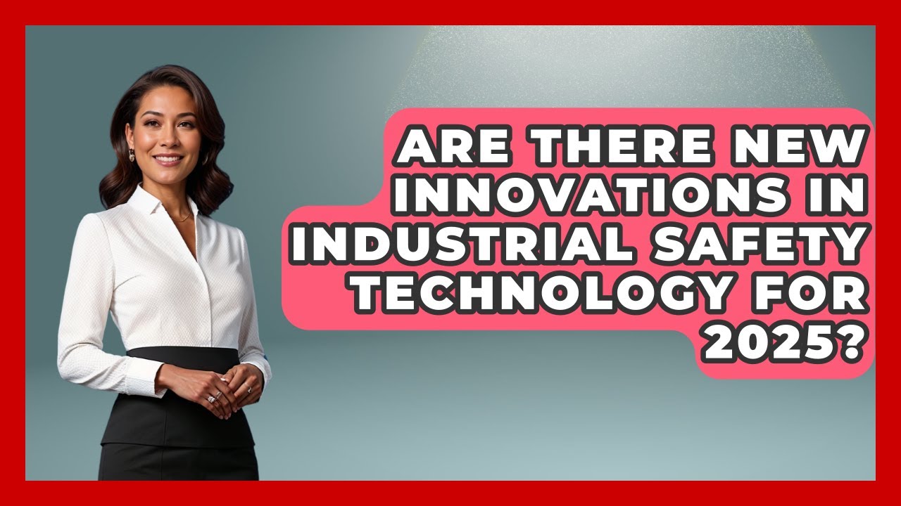 Are There New Innovations in Industrial Safety Technology for 2025? | Industrial Tech Insights News