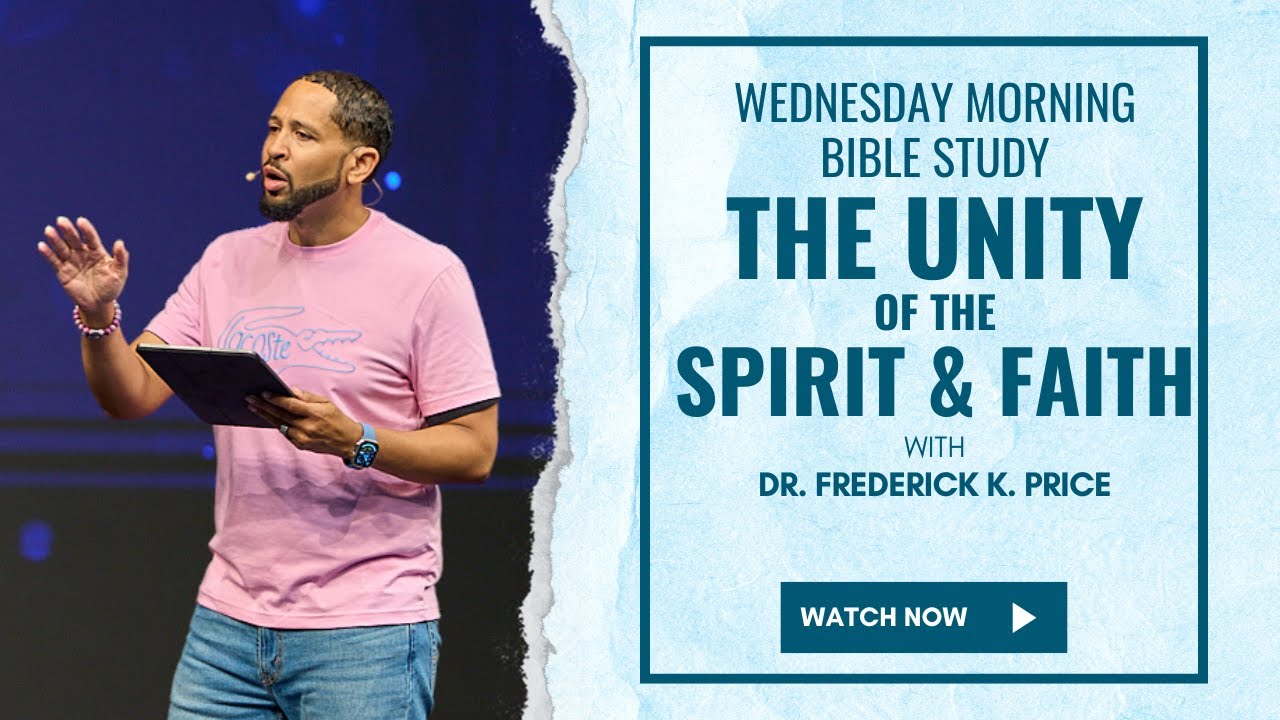 The Unity of the Spirit and Faith - Wednesday Morning Bible Study Live! Dr. Frederick  Price 8-07-24