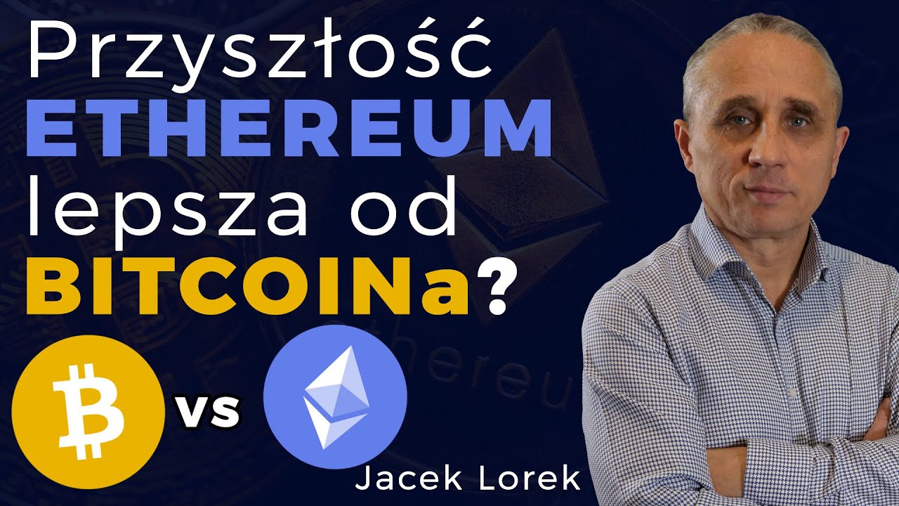 Bitcoin czy Ethereum - kt&oacute;re ma lepszą przyszłość? Jacek Lorek | Instytut Kryptografii