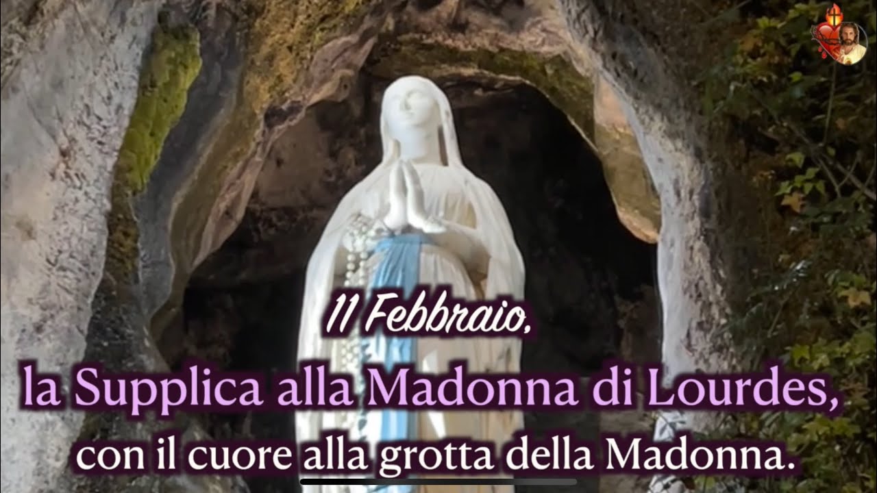 11 Febbraio, la Supplica alla Madonna di Lourdes, con il cuore alla grotta della Madonna.