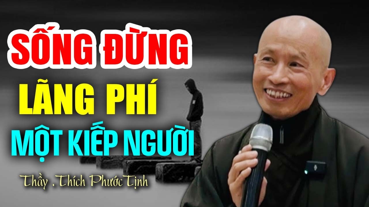 Sống Đừng Lãng Phí Một Kiếp Người - Pháp thoại Thầy Thích Phước Tịnh