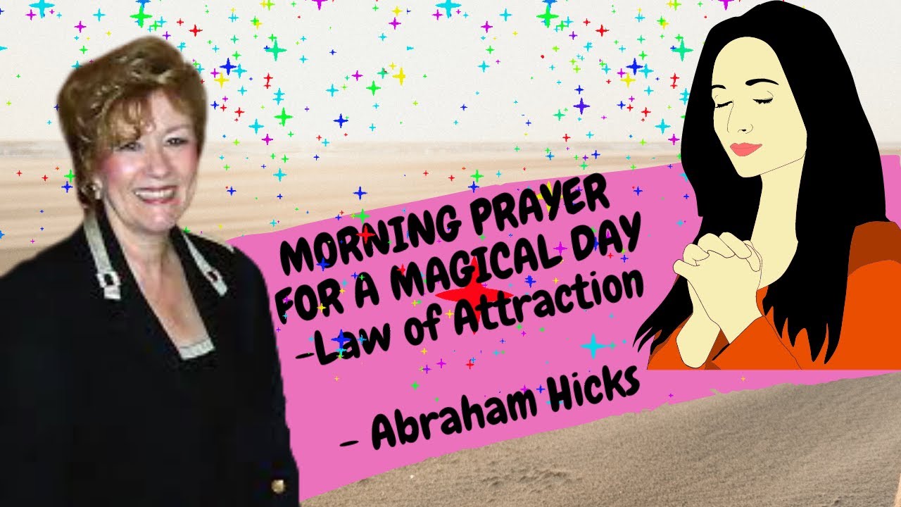 Abraham Hicks - MORNING PRAYER FOR A MAGICAL DAY - Law of Attraction