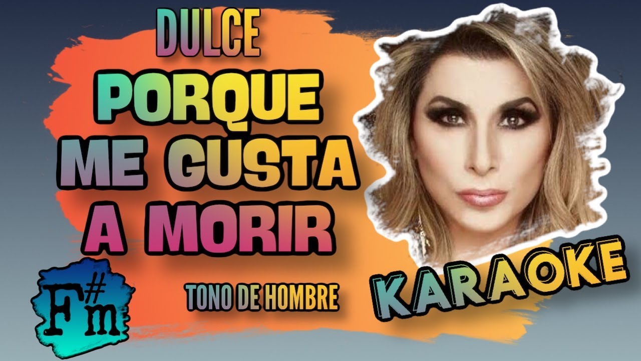 Dulce - Porque me gusta a morir - Karaoke - Tono de hombre - F#m