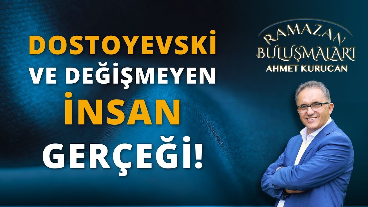 Dostoyevski ve Değişmeyen İnsan Gerçeği! | AHMET KURUCAN