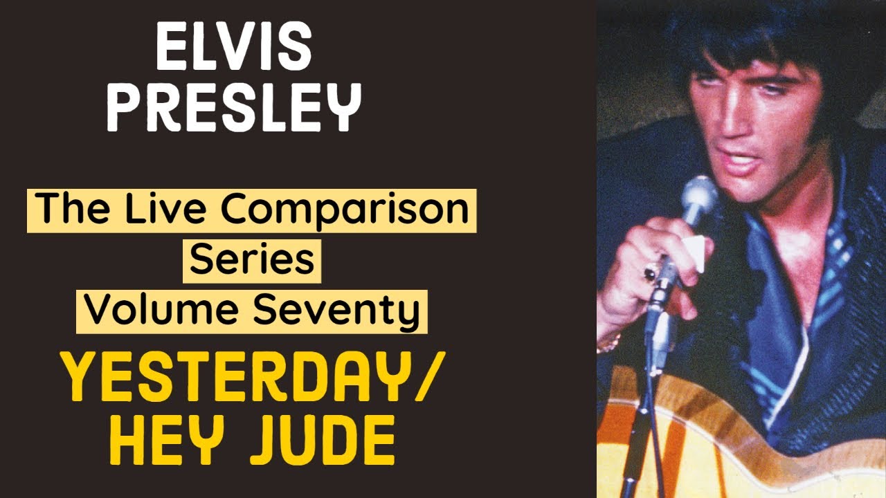 Elvis Presley - Yesterday/ Hey Jude - The Live Comparison Series - Volume Seventy